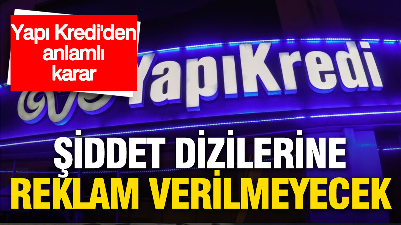 Yapı Kredi’den Önemli Açıklama: Şiddet İçerikli Yapımlara Reklam Vermeyecek