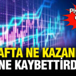 Piyasalarda Sarsıcı Haftanın Analizi: Kazançlar ve Kayıplar