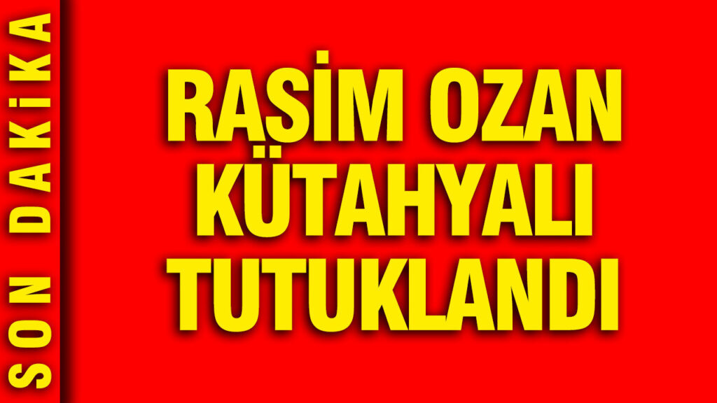 Rasim Ozan Kütahyalı’nın Tutuklanma Gelişmesi