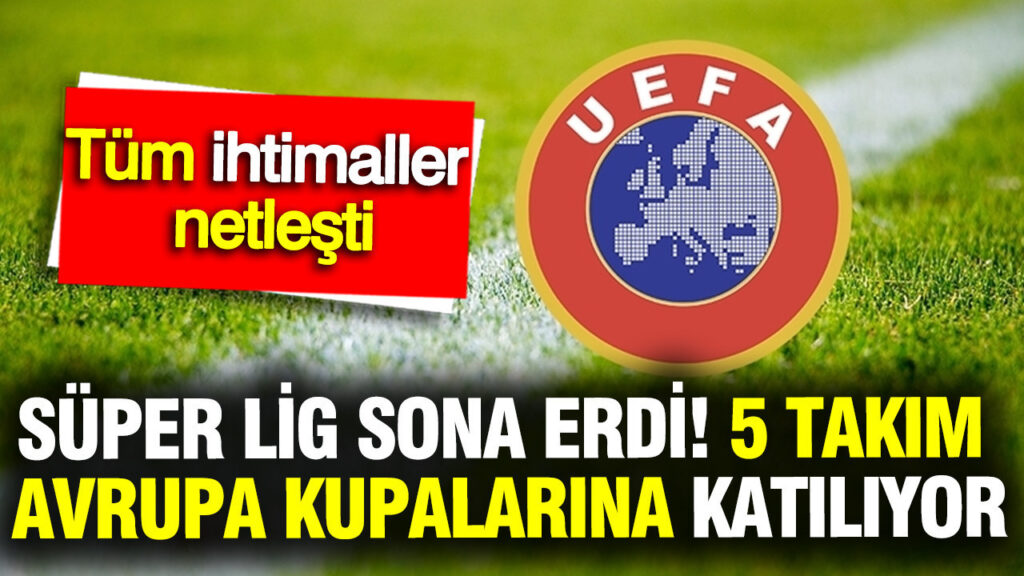 Süper Lig 2025/26 Sezonu Tamamlandı: 5 Türk Takımı Avrupa Kupalarına Katılacak